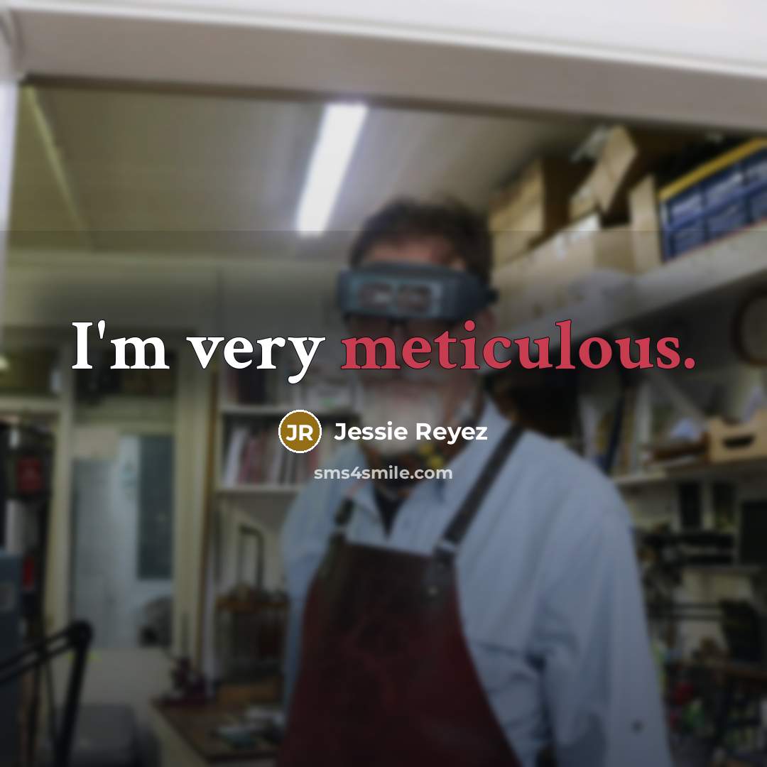 “I'm very meticulous.…” quote by Jessie Reyez