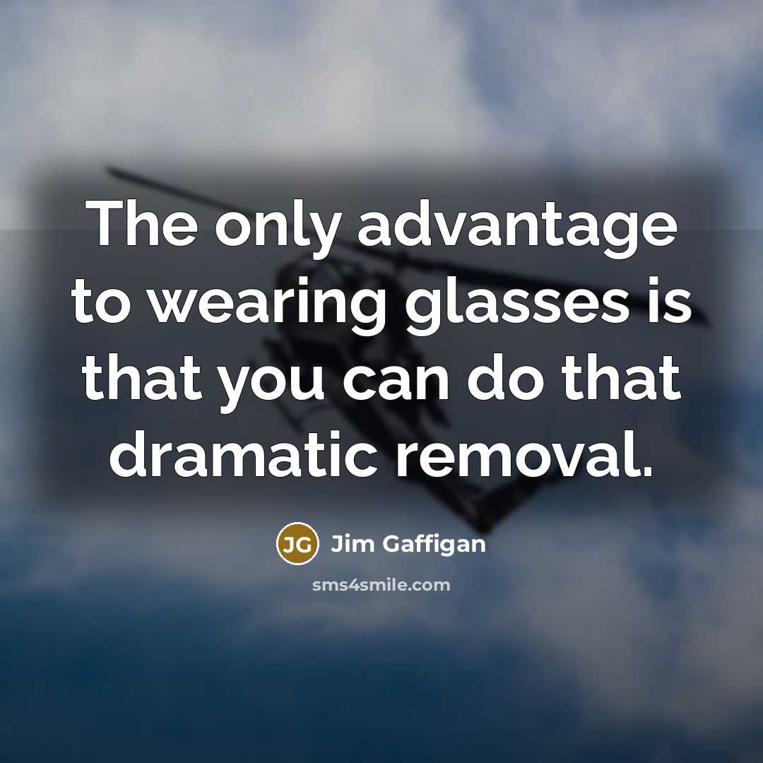 “The only advantage to wearing glasses is that you can…” quote by Jim Gaffigan