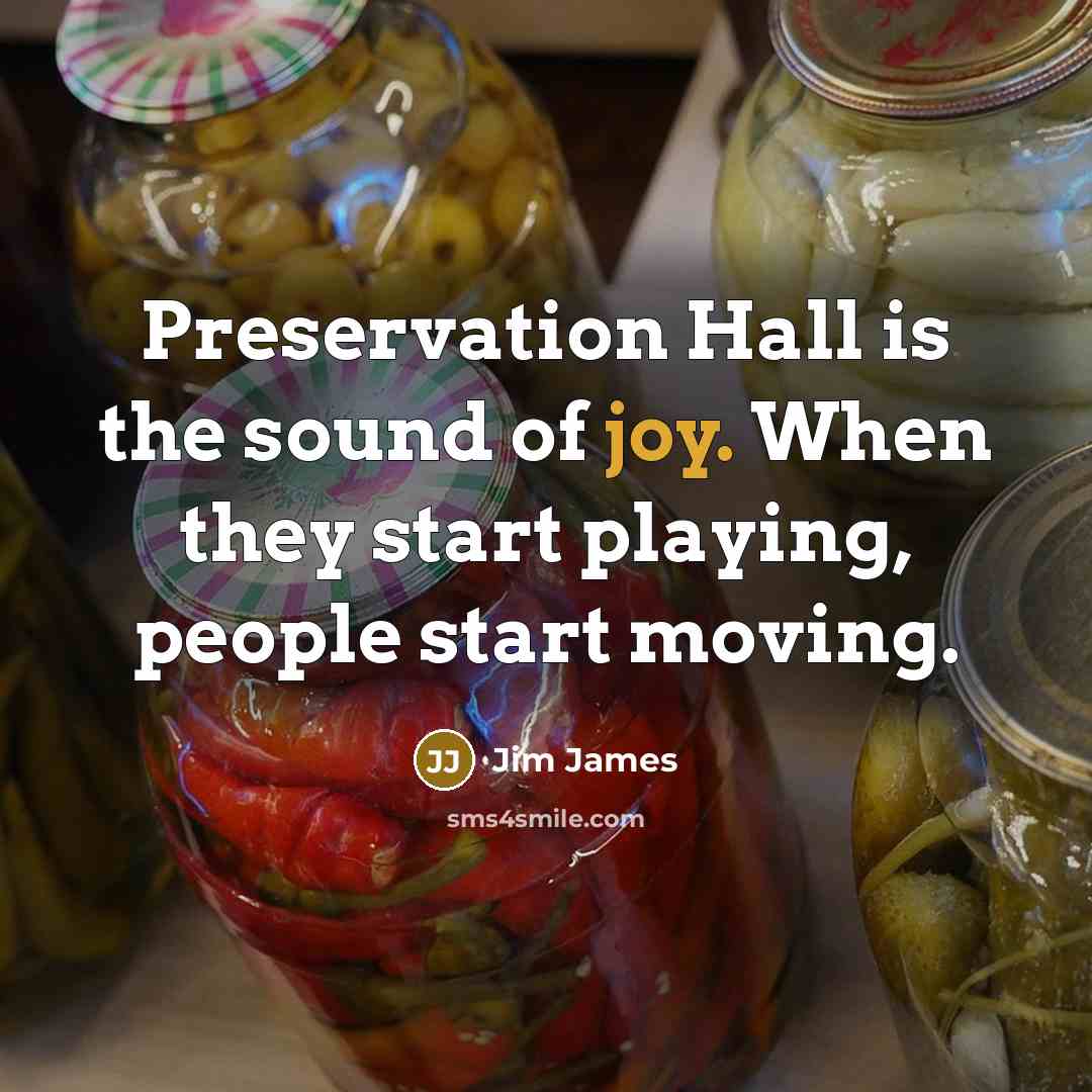 “Preservation Hall is the sound of joy. When they start…” quote by Jim James