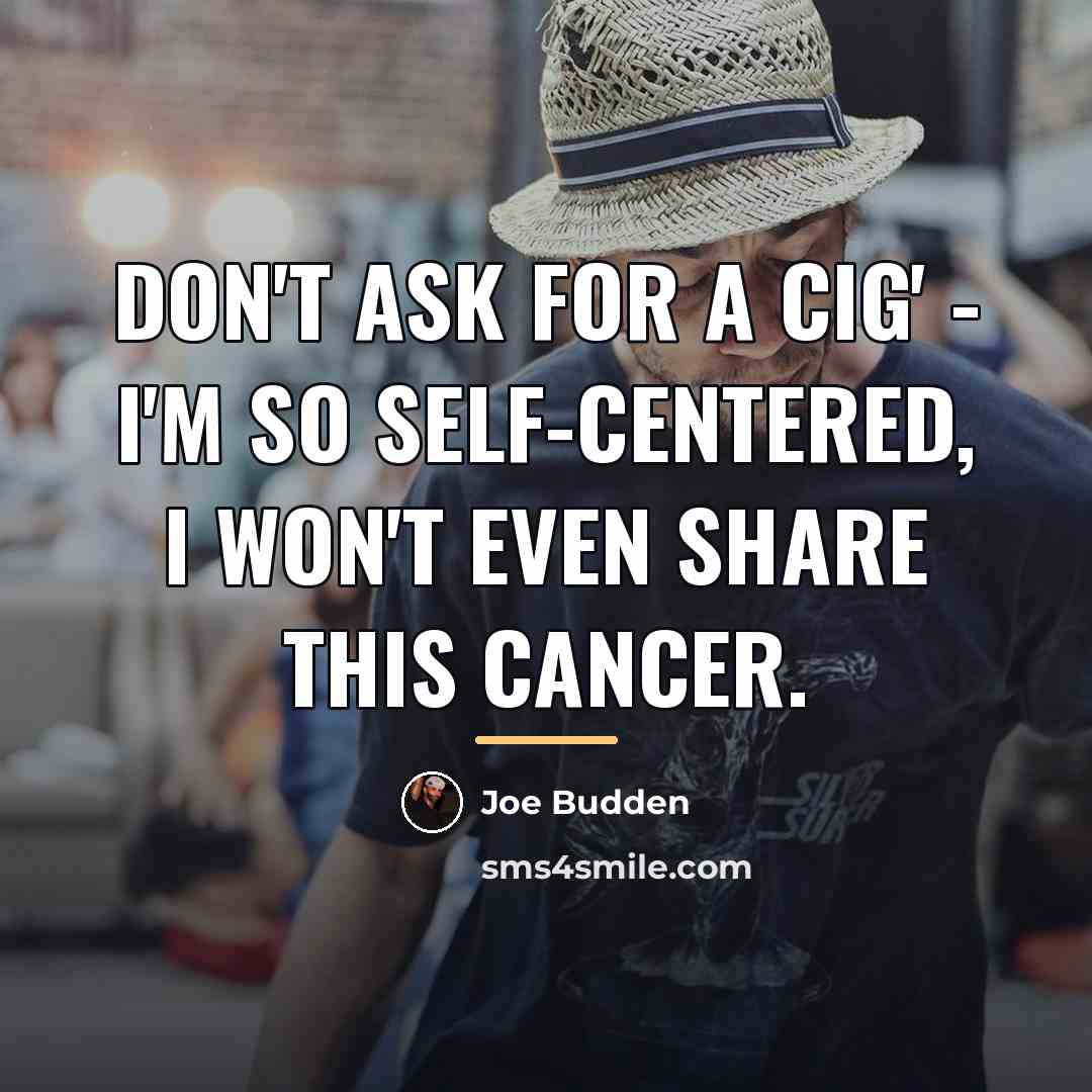 “Don't ask for a cig' - I'm so self-centered, I…” quote by Joe Budden