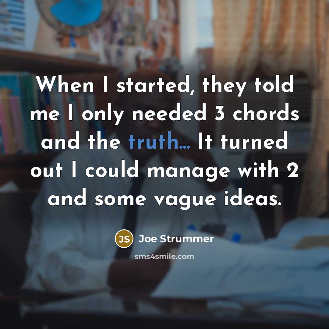 “When I started, they told me I only needed 3…” quote by Joe Strummer