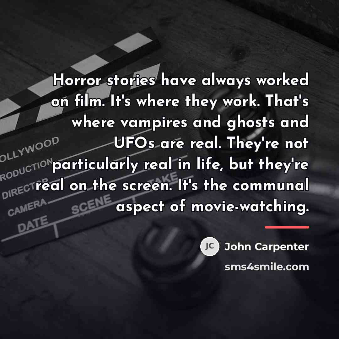 “Horror stories have always worked on film. It's where they…” quote by John Carpenter
