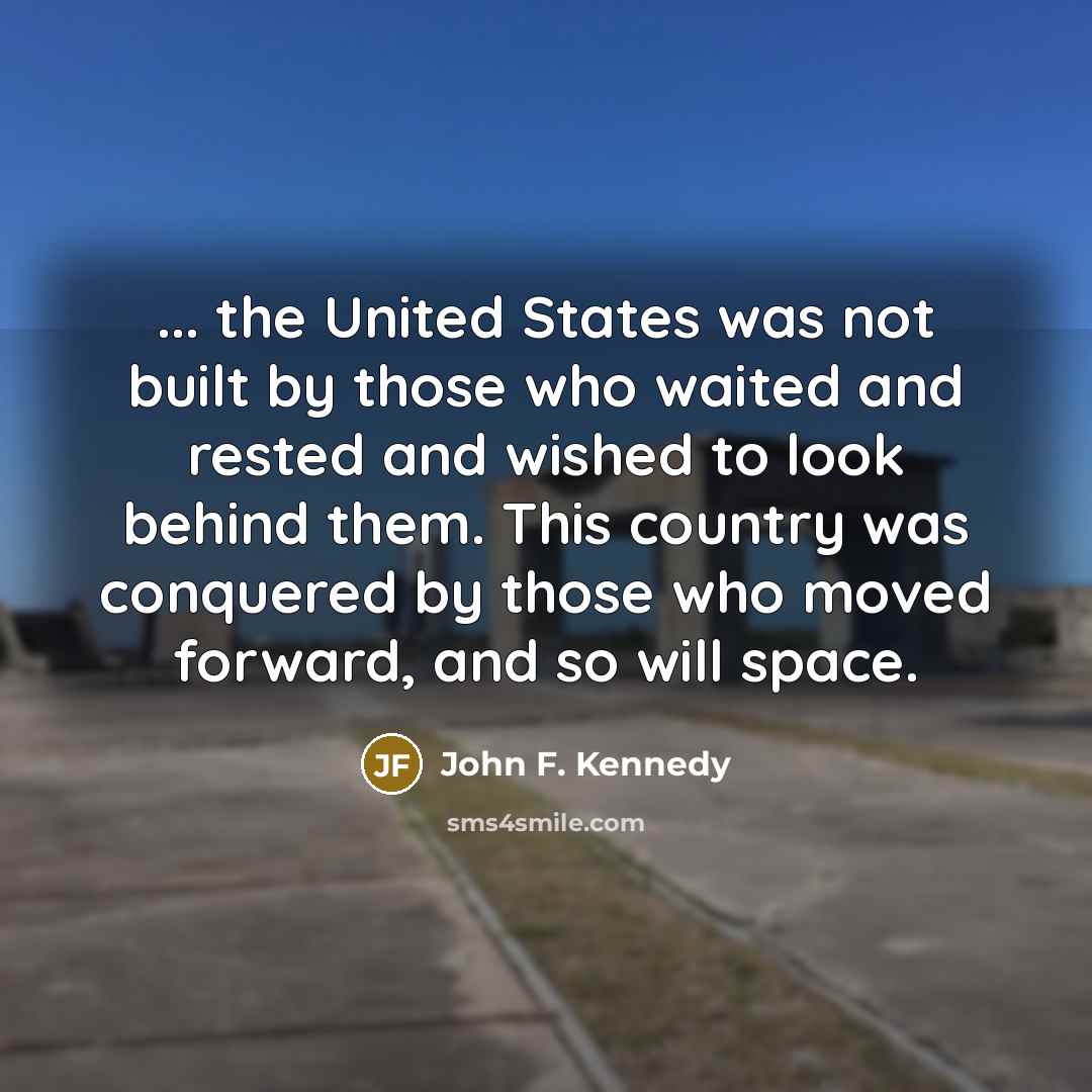 “... the United States was not built by those who…” quote by John F. Kennedy