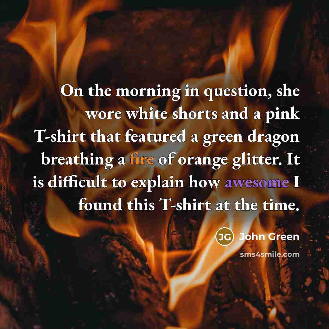 “On the morning in question, she wore white shorts and…” quote by John Green