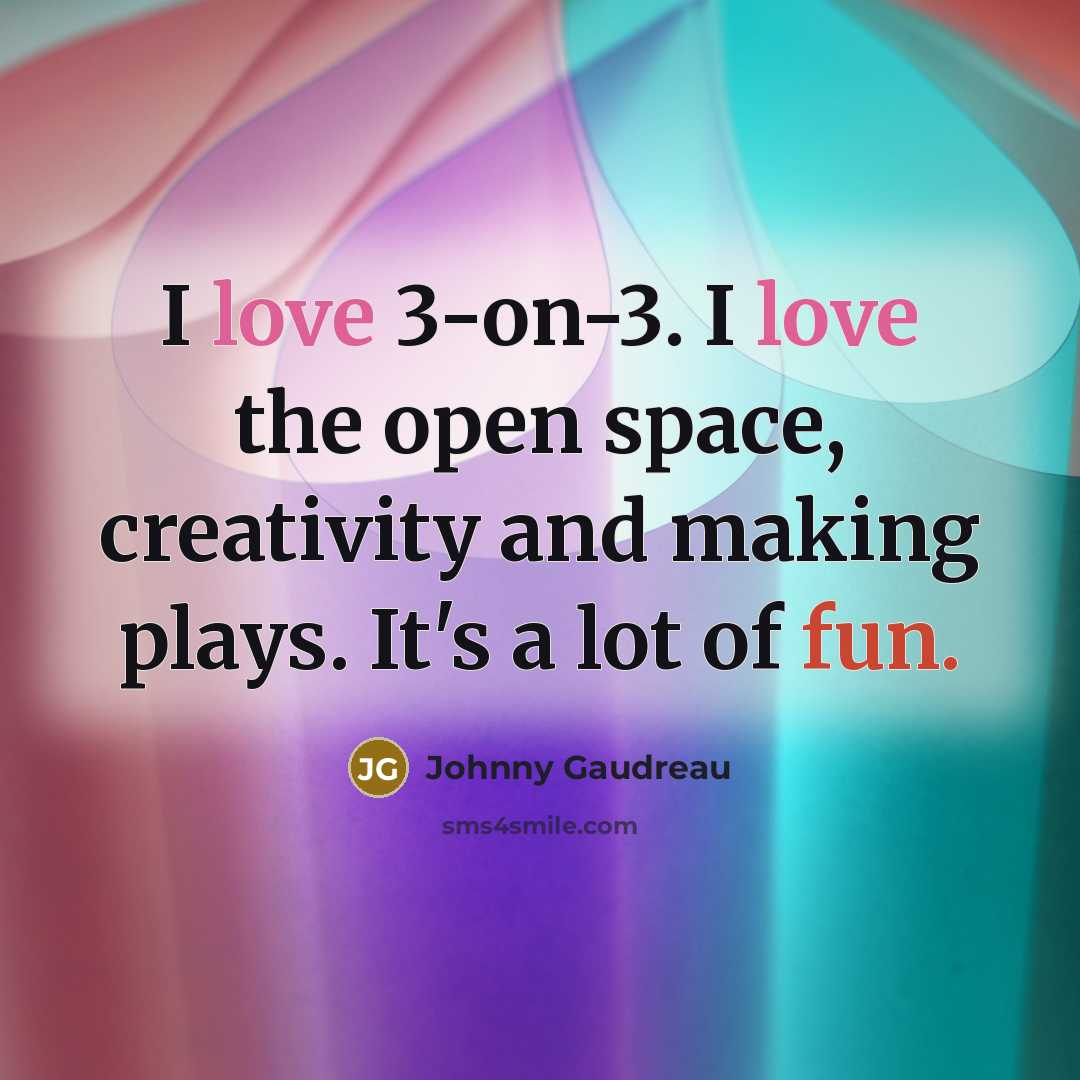 “I love 3-on-3. I love the open space, creativity and…” quote by Johnny Gaudreau
