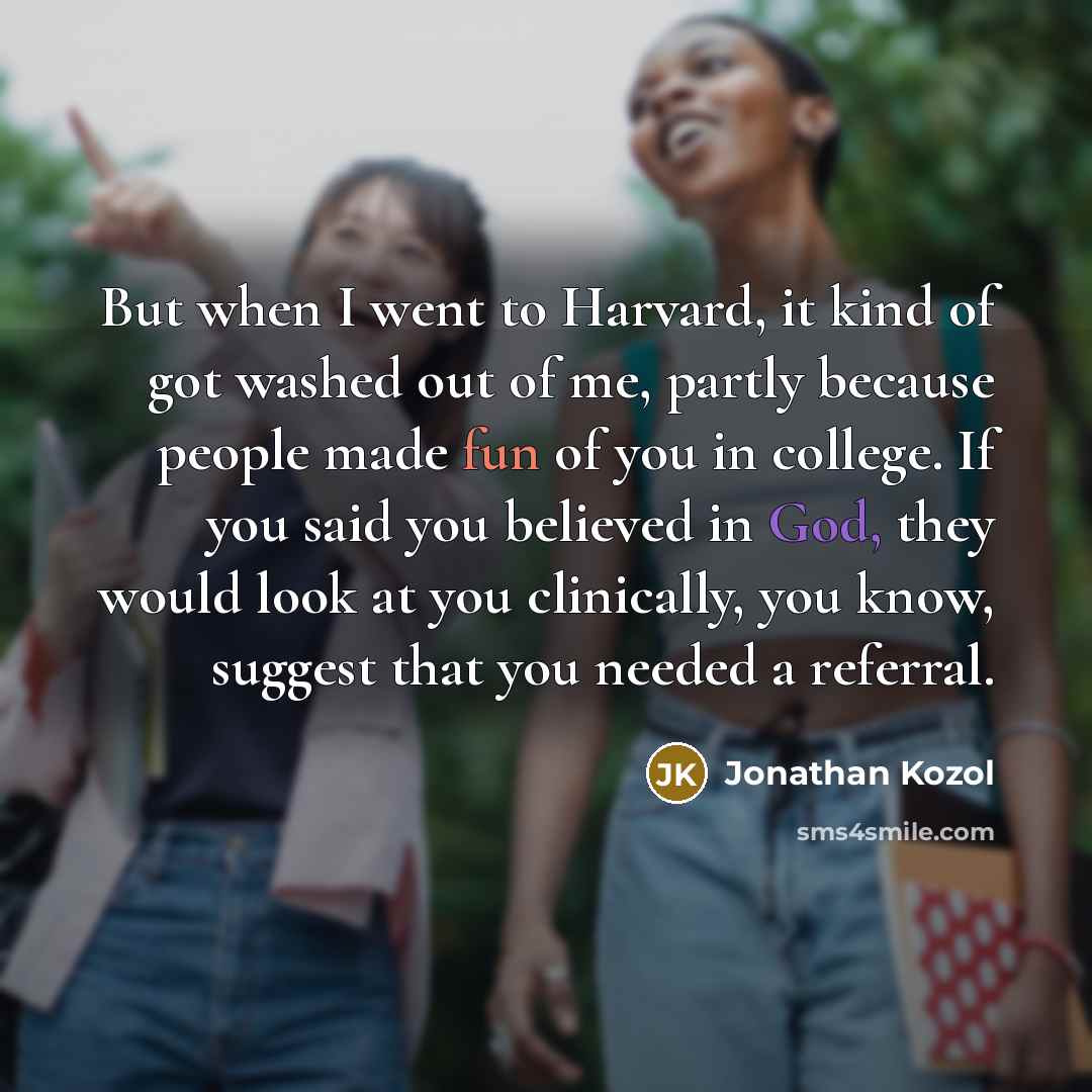 “But when I went to Harvard, it kind of got…” quote by Jonathan Kozol