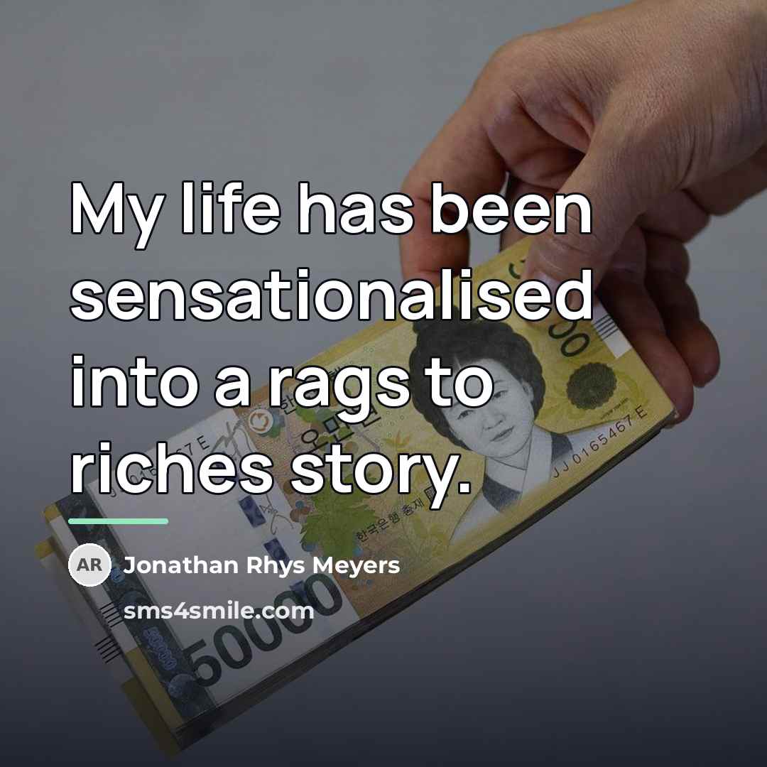 “My life has been sensationalised into a rags to riches…” quote by Jonathan Rhys Meyers