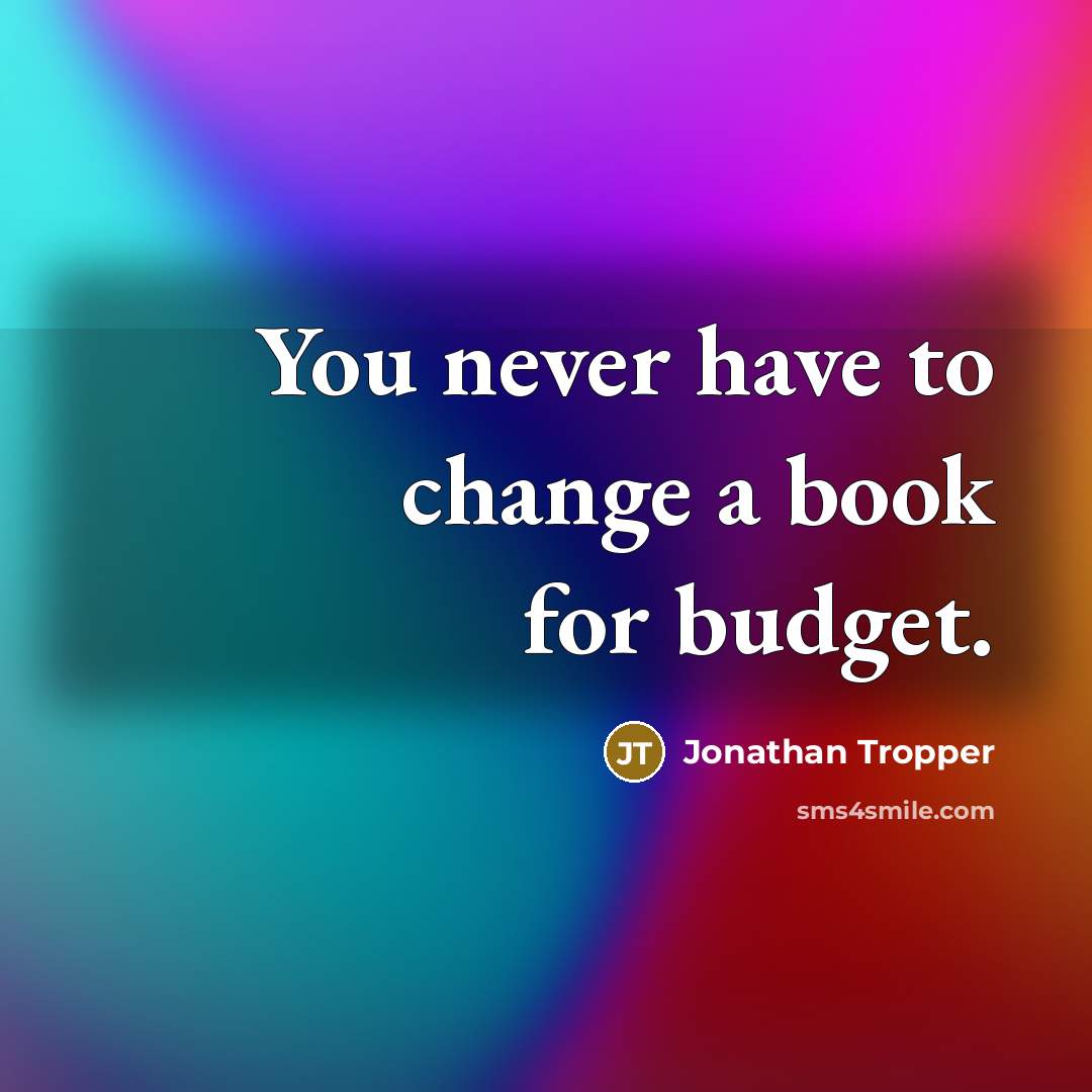 “You never have to change a book for budget.…” quote by Jonathan Tropper