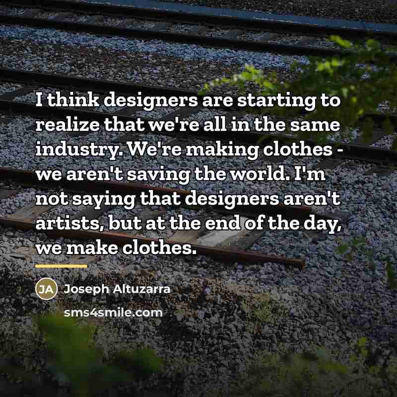 “I think designers are starting to realize that we're all…” quote by Joseph Altuzarra