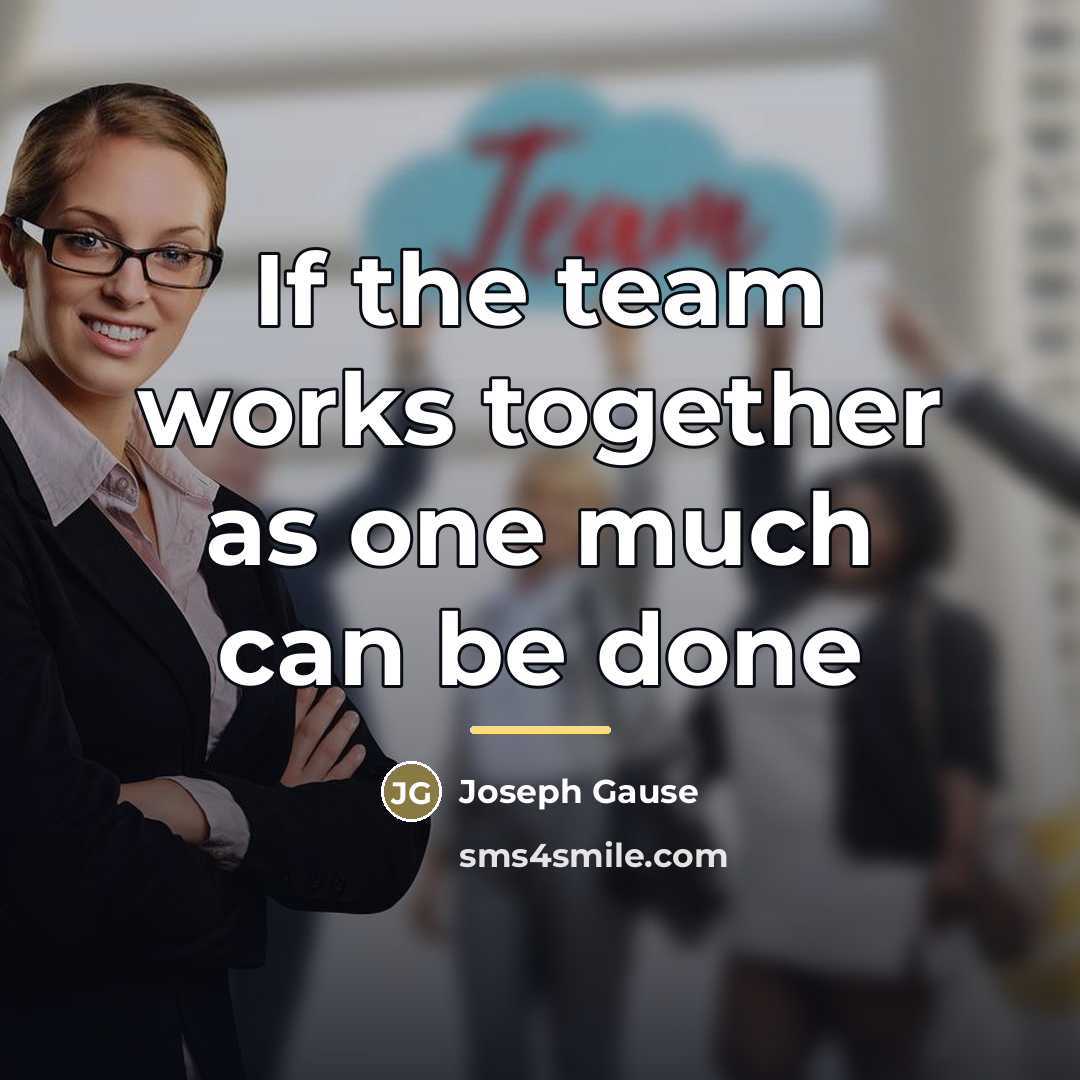 “If the team works together as one much can be…” quote by Joseph Gause