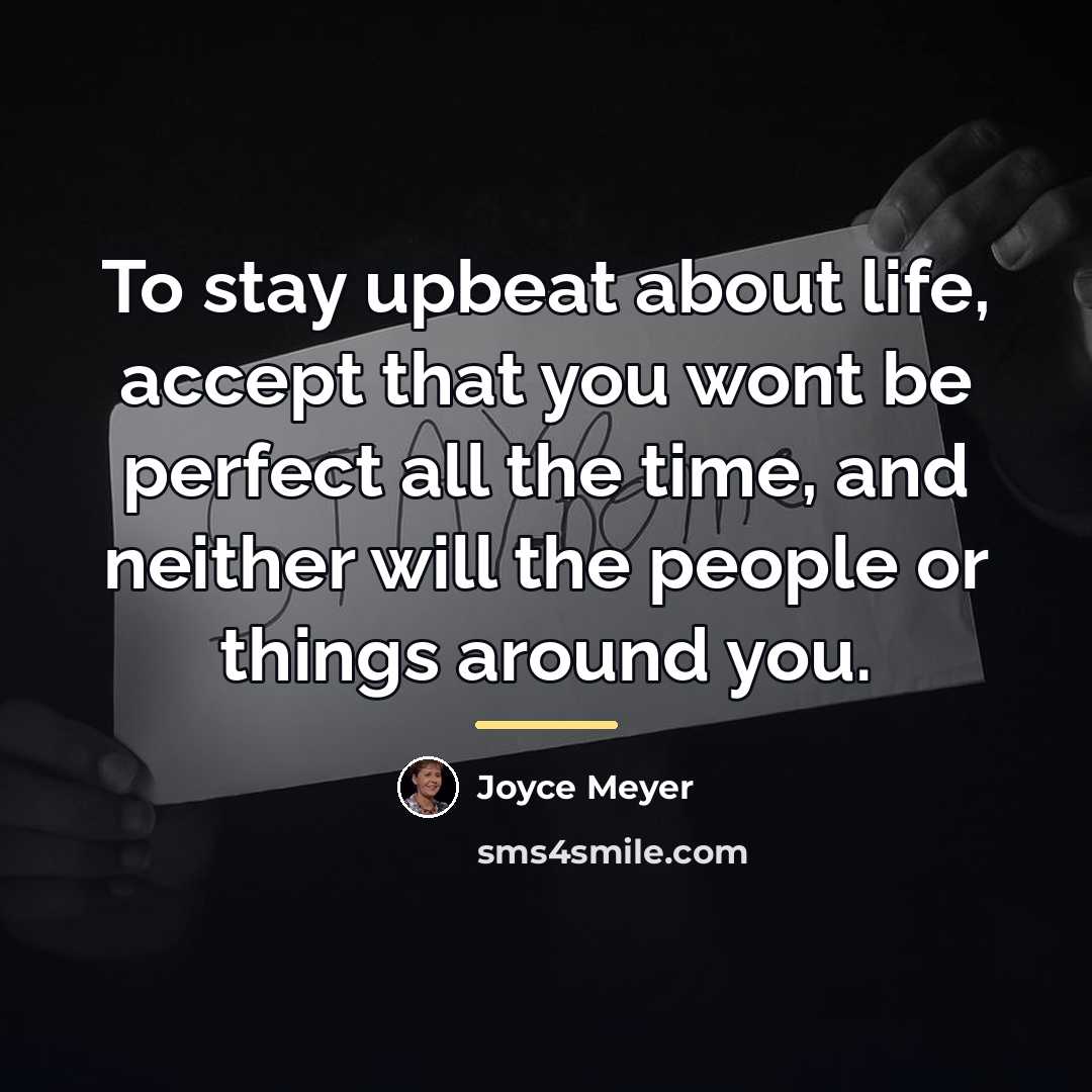 “To stay upbeat about life, accept that you wont be…” quote by Joyce Meyer