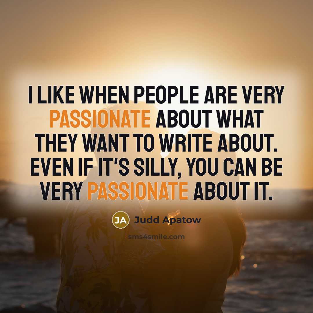 “I like when people are very passionate about what they…” quote by Judd Apatow