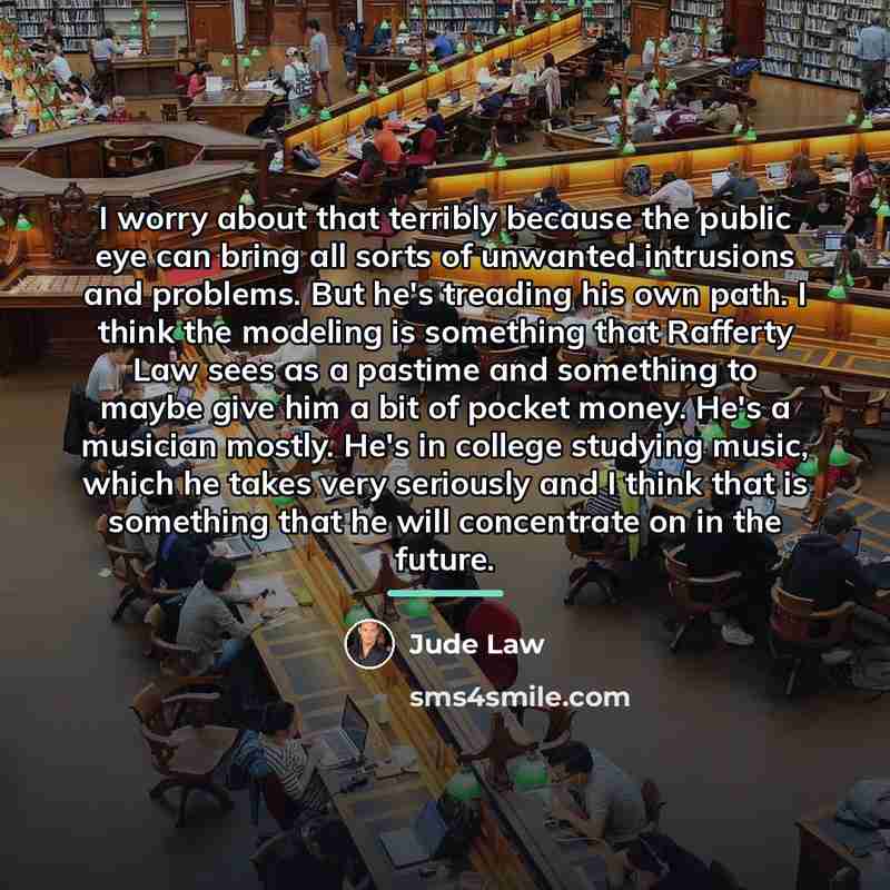 “I worry about that terribly because the public eye can…” quote by Jude Law