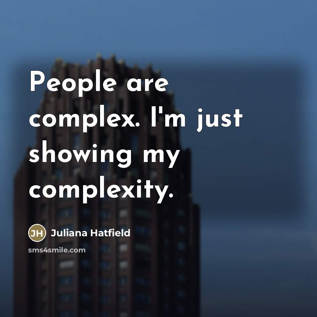 “People are complex. I'm just showing my complexity.…” quote by Juliana Hatfield