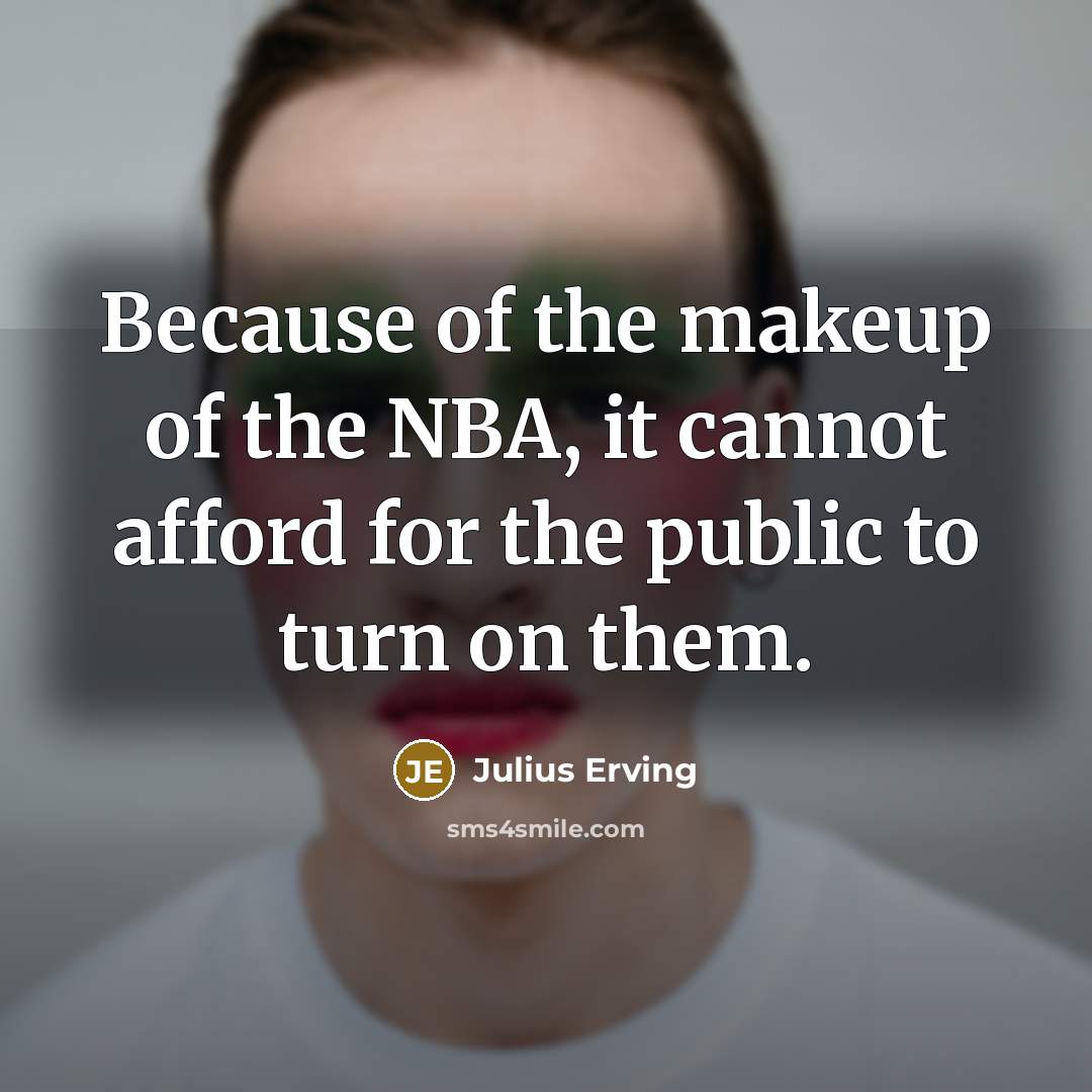 “Because of the makeup of the NBA, it cannot afford…” quote by Julius Erving