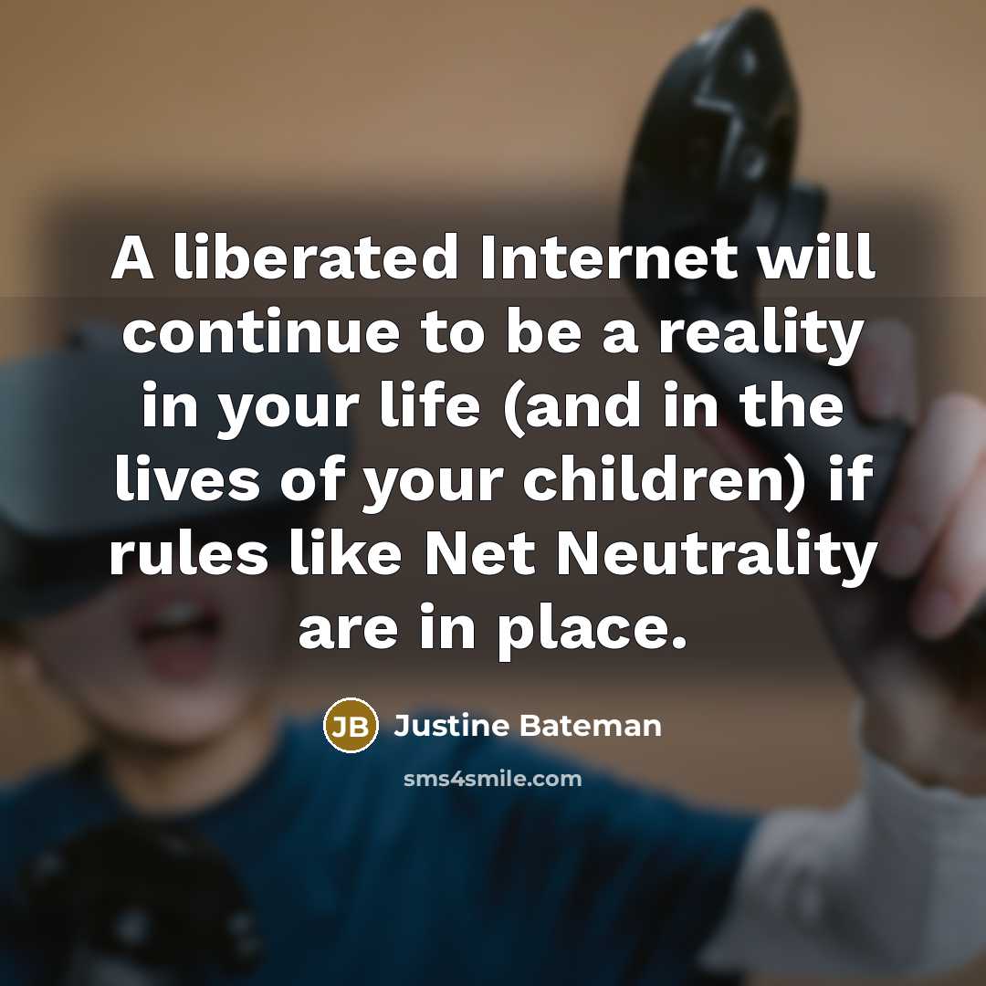 “A liberated Internet will continue to be a reality in…” quote by Justine Bateman