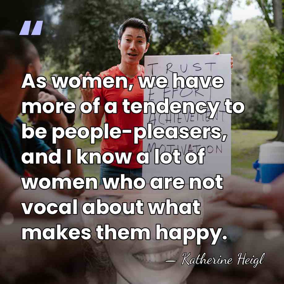 As women, we have more of a tendency to be people-pleasers, and&hellip; - Katherine Heigl