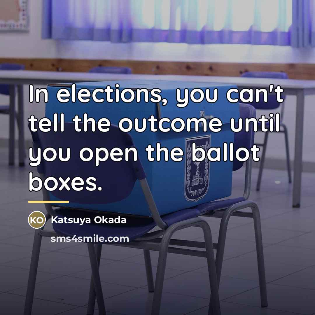 “In elections, you can't tell the outcome until you open…” quote by Katsuya Okada