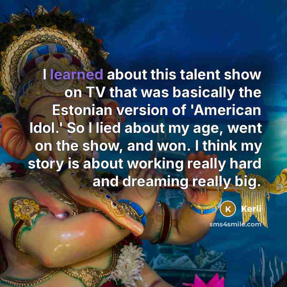 “I learned about this talent show on TV that was…” quote by Kerli