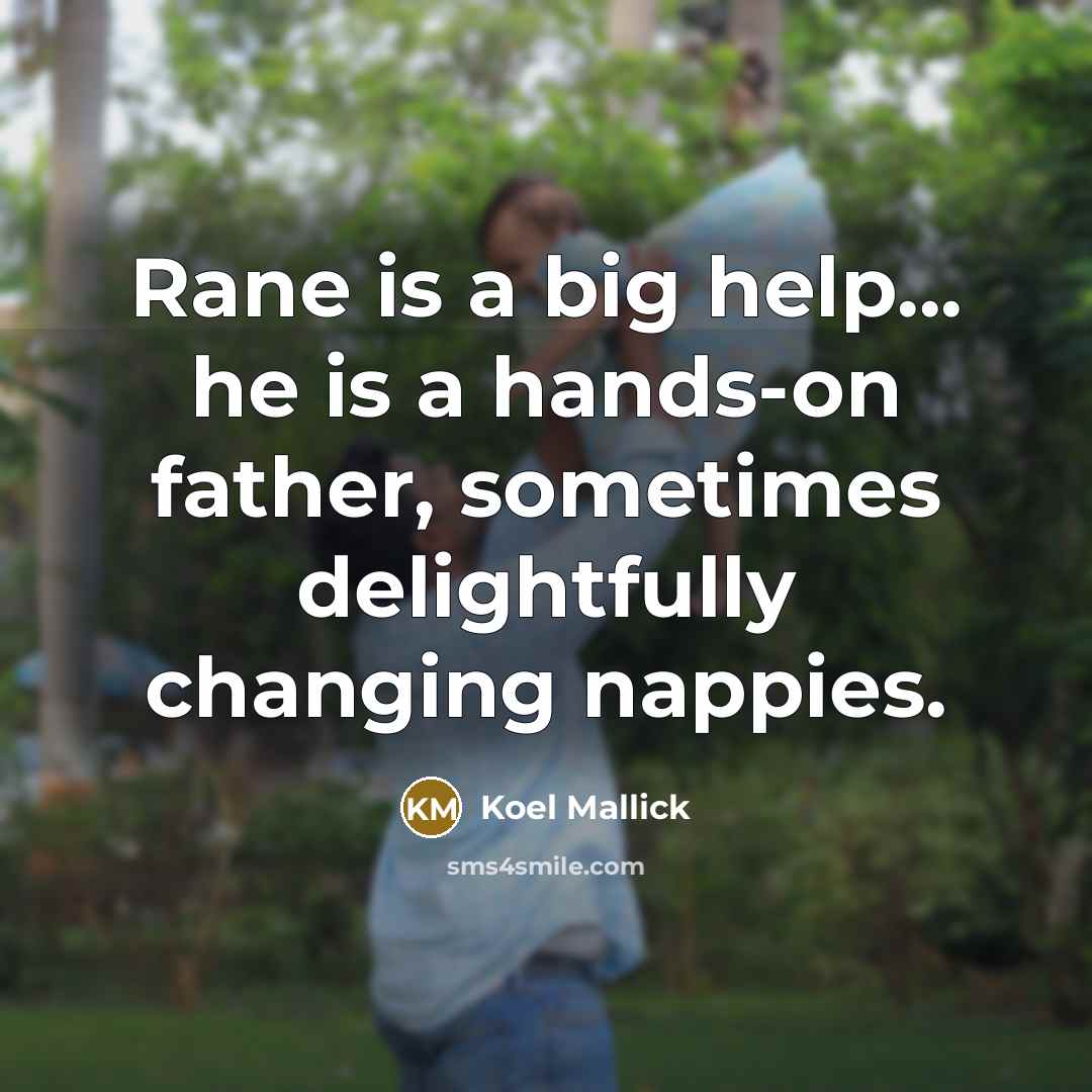 “Rane is a big help... he is a hands-on father,…” quote by Koel Mallick