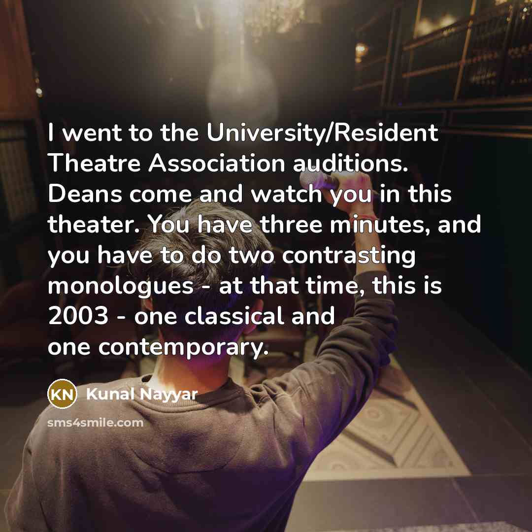 “I went to the University/Resident Theatre Association auditions. Deans come…” quote by Kunal Nayyar
