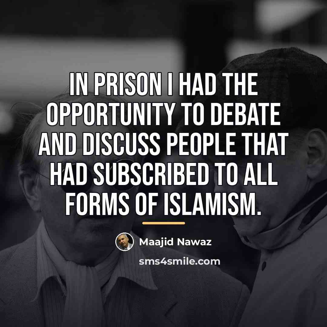 “In prison I had the opportunity to debate and discuss…” quote by Maajid Nawaz