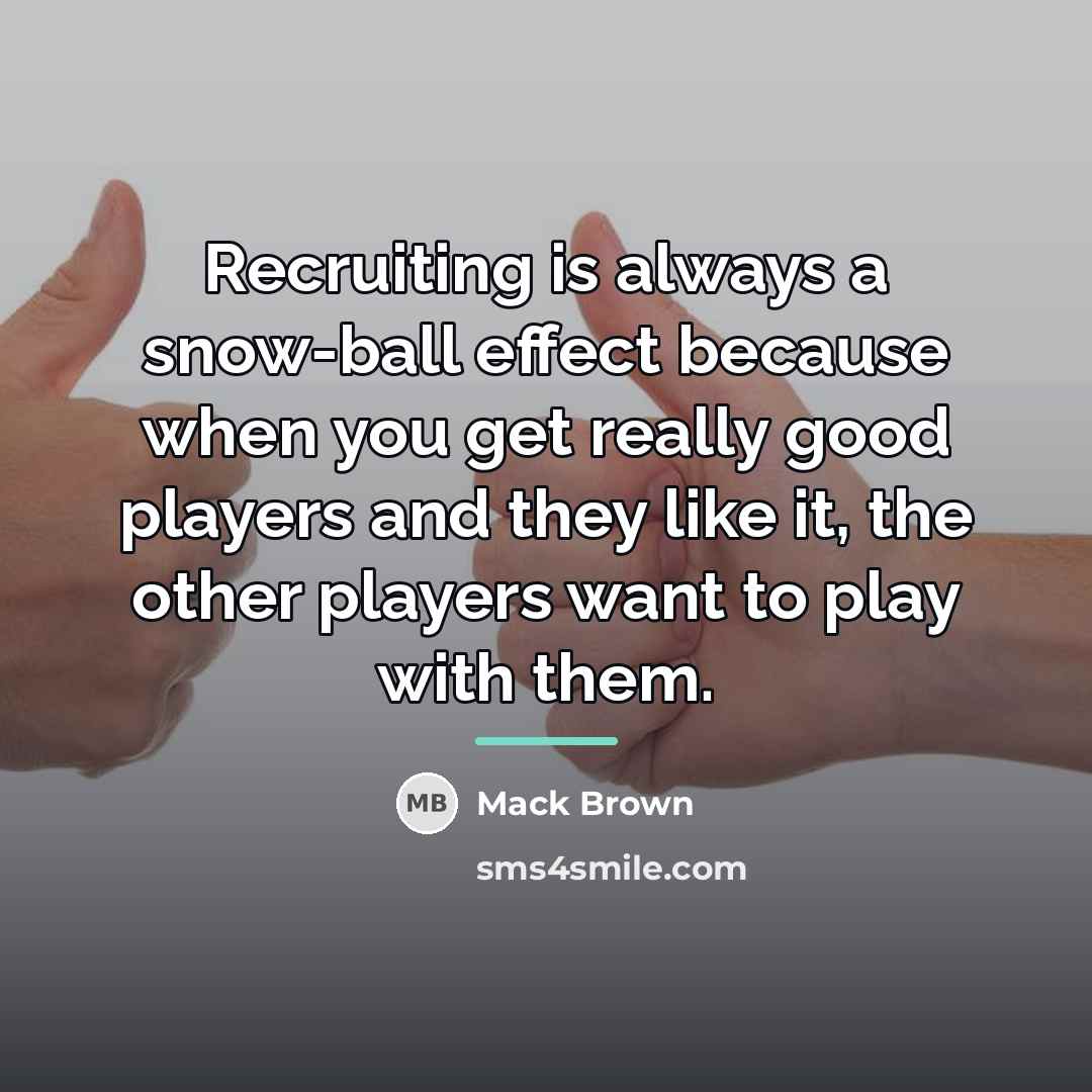 “Recruiting is always a snow-ball effect because when you get…” quote by Mack Brown