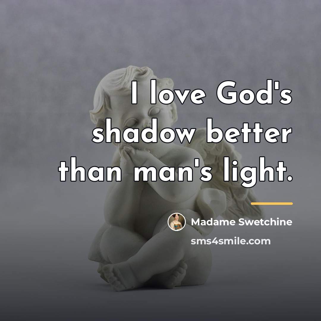 “I love God's shadow better than man's light.…” quote by Anonymous