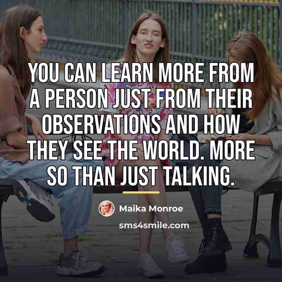 “You can learn more from a person just from their…” quote by Maika Monroe