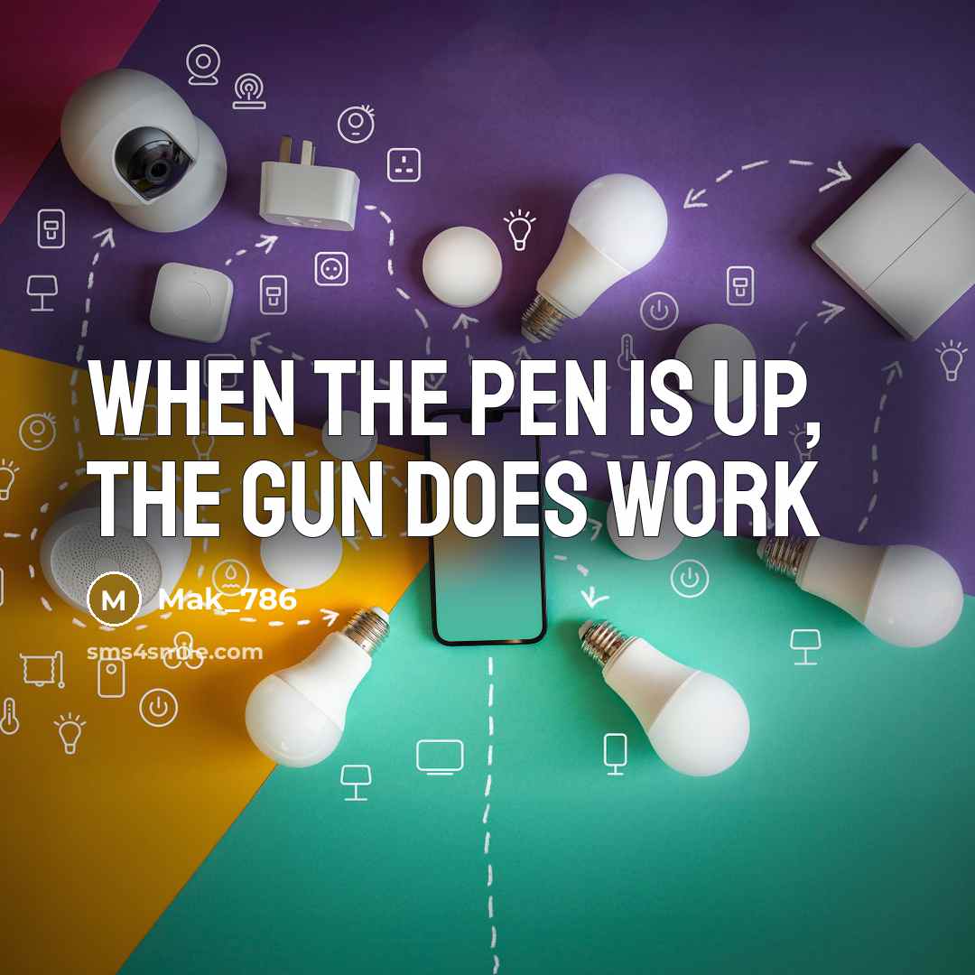 “When the pen is up, the gun does work” quote by Mak_786