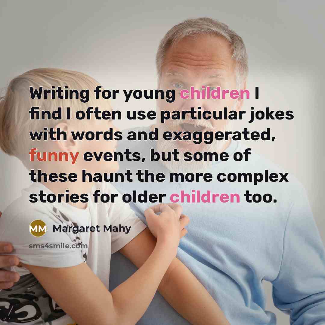 “Writing for young children I find I often use particular…” quote by Margaret Mahy