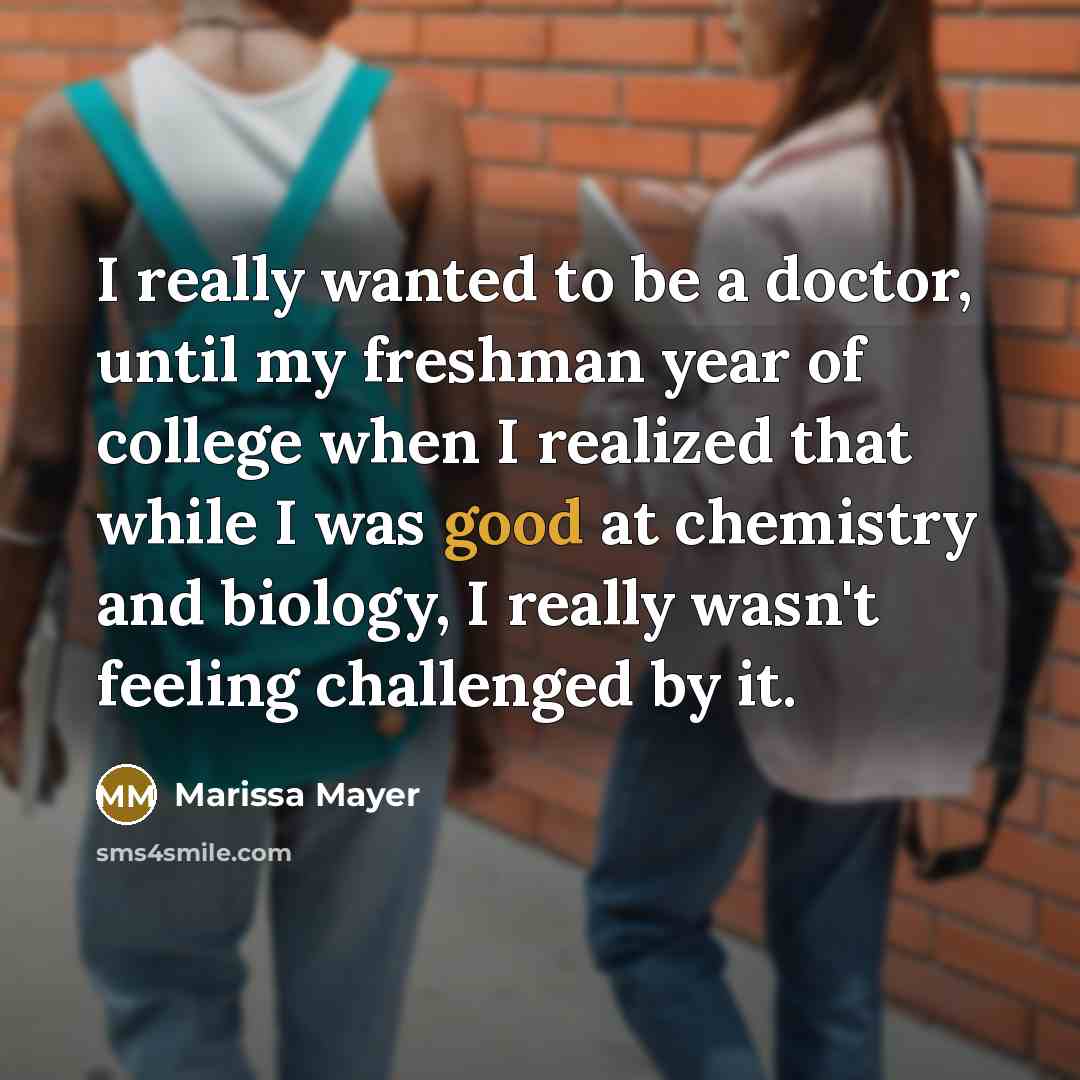 “I really wanted to be a doctor, until my freshman…” quote by Marissa Mayer