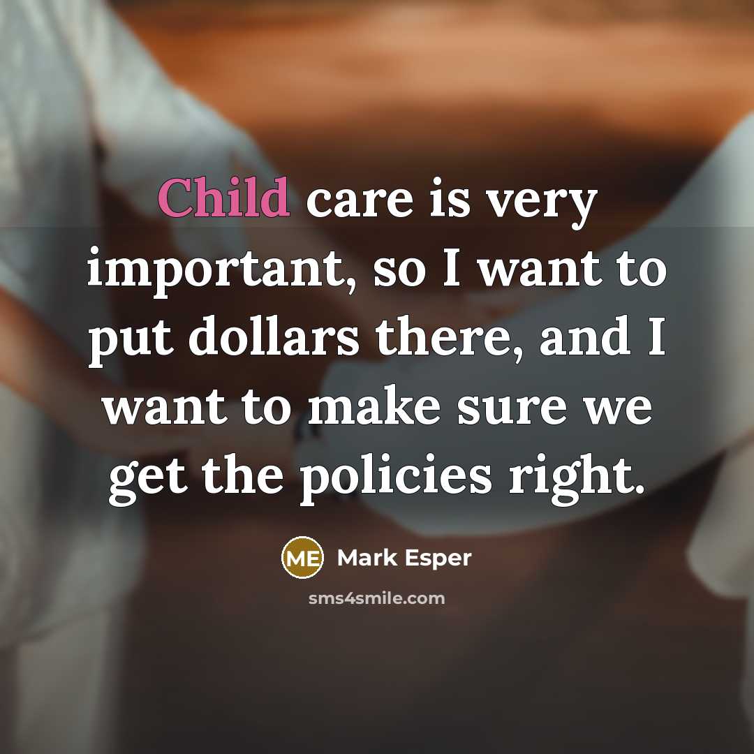 “Child care is very important, so I want to put…” quote by Mark Esper