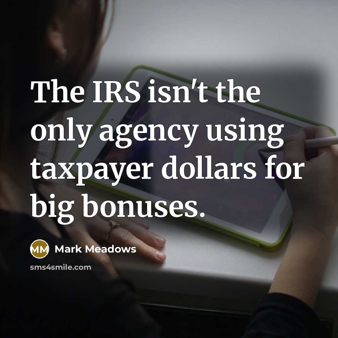 “The IRS isn't the only agency using taxpayer dollars for…” quote by Mark Meadows