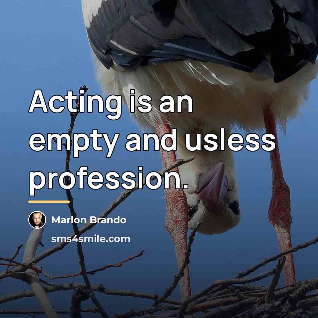 “Acting is an empty and usless profession.…” quote by Marlon Brando