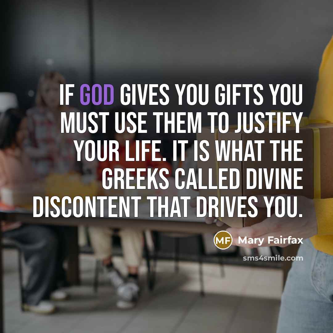 “If God gives you gifts you must use them to…” quote by Mary Fairfax