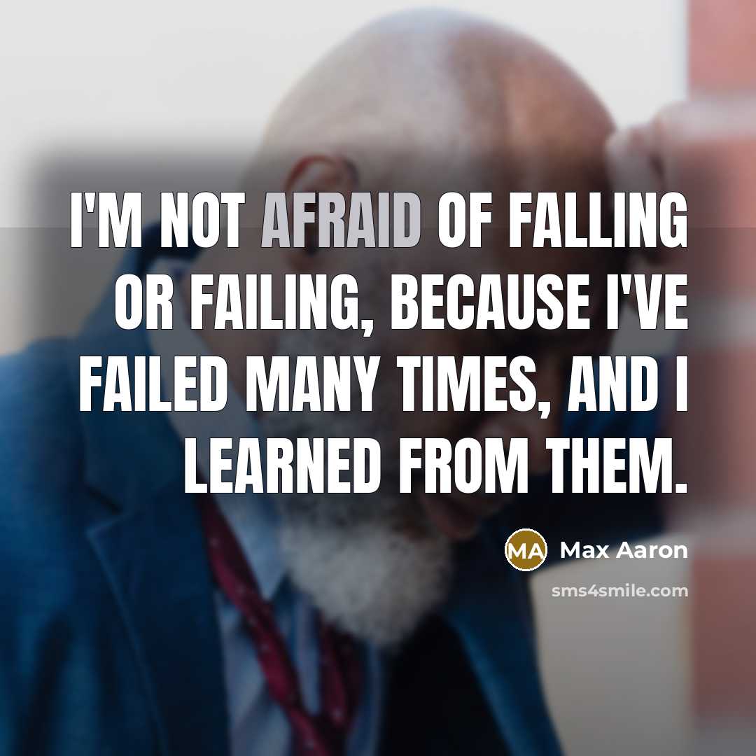 “I'm not afraid of falling or failing, because I've failed…” quote by Max Aaron