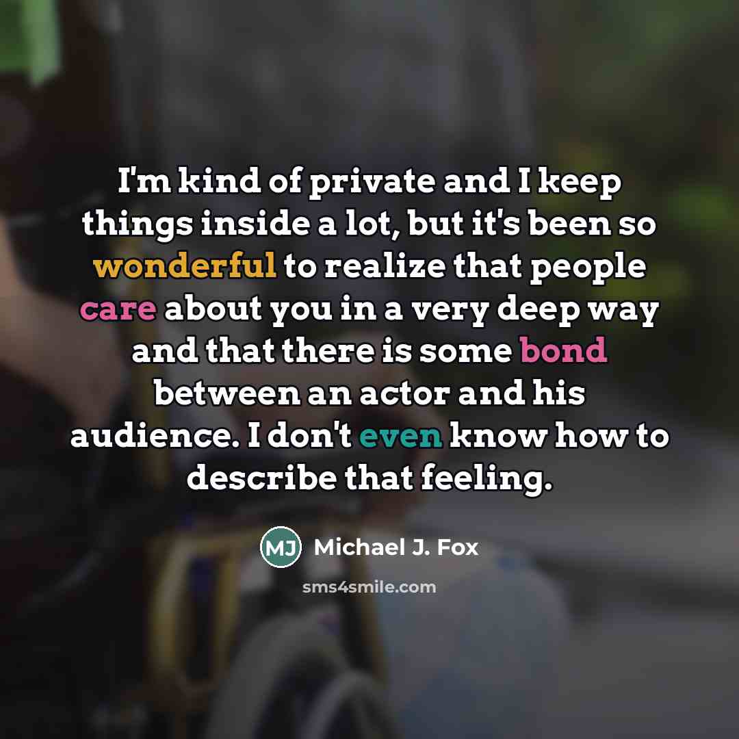 “I'm kind of private and I keep things inside a…” quote by Michael J. Fox