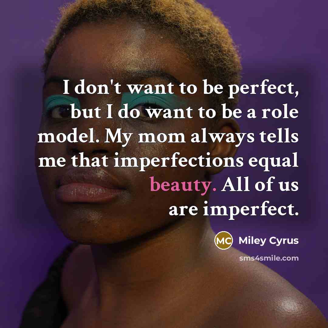 “I don't want to be perfect, but I do want…” quote by Miley Cyrus
