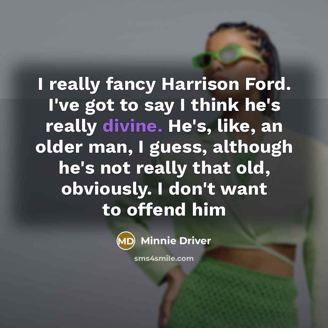 “I really fancy Harrison Ford. I've got to say I…” quote by Minnie Driver