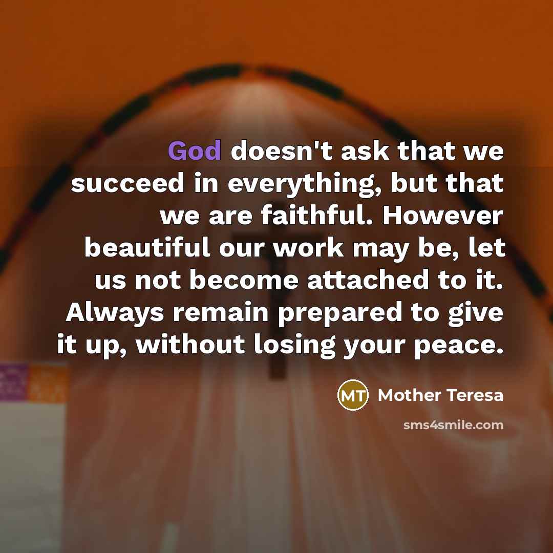 “God doesn't ask that we succeed in everything, but that…” quote by Mother Teresa
