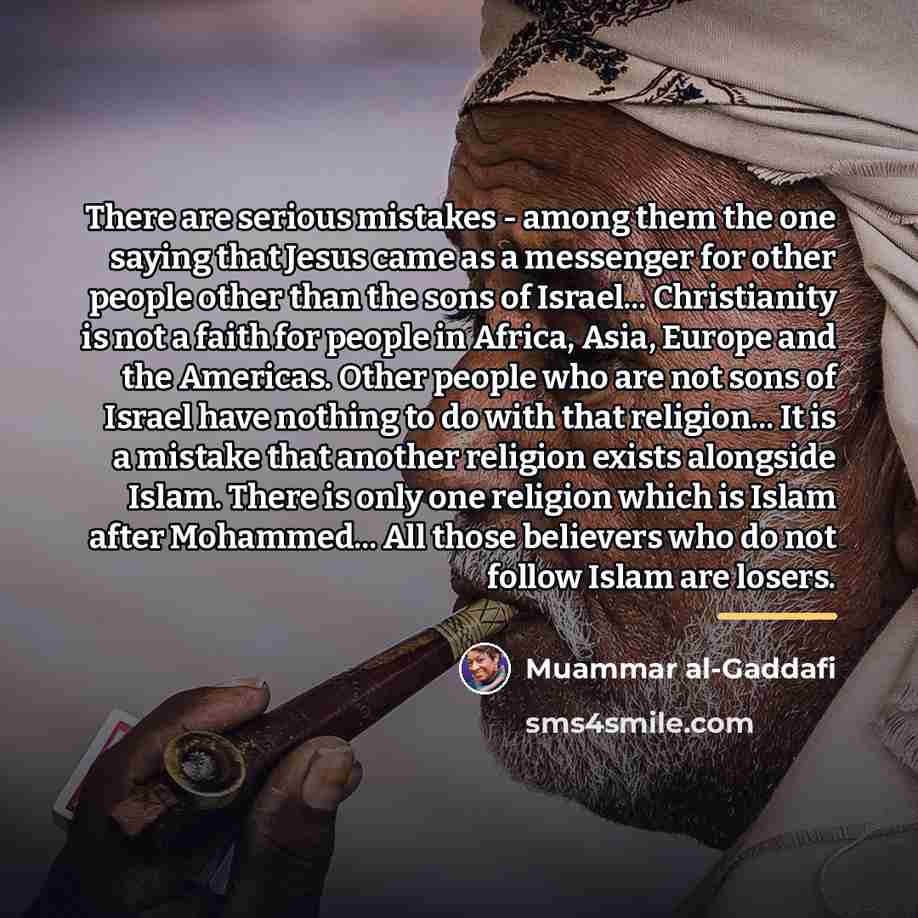 “There are serious mistakes - among them the one saying…” quote by Muammar al-Gaddafi