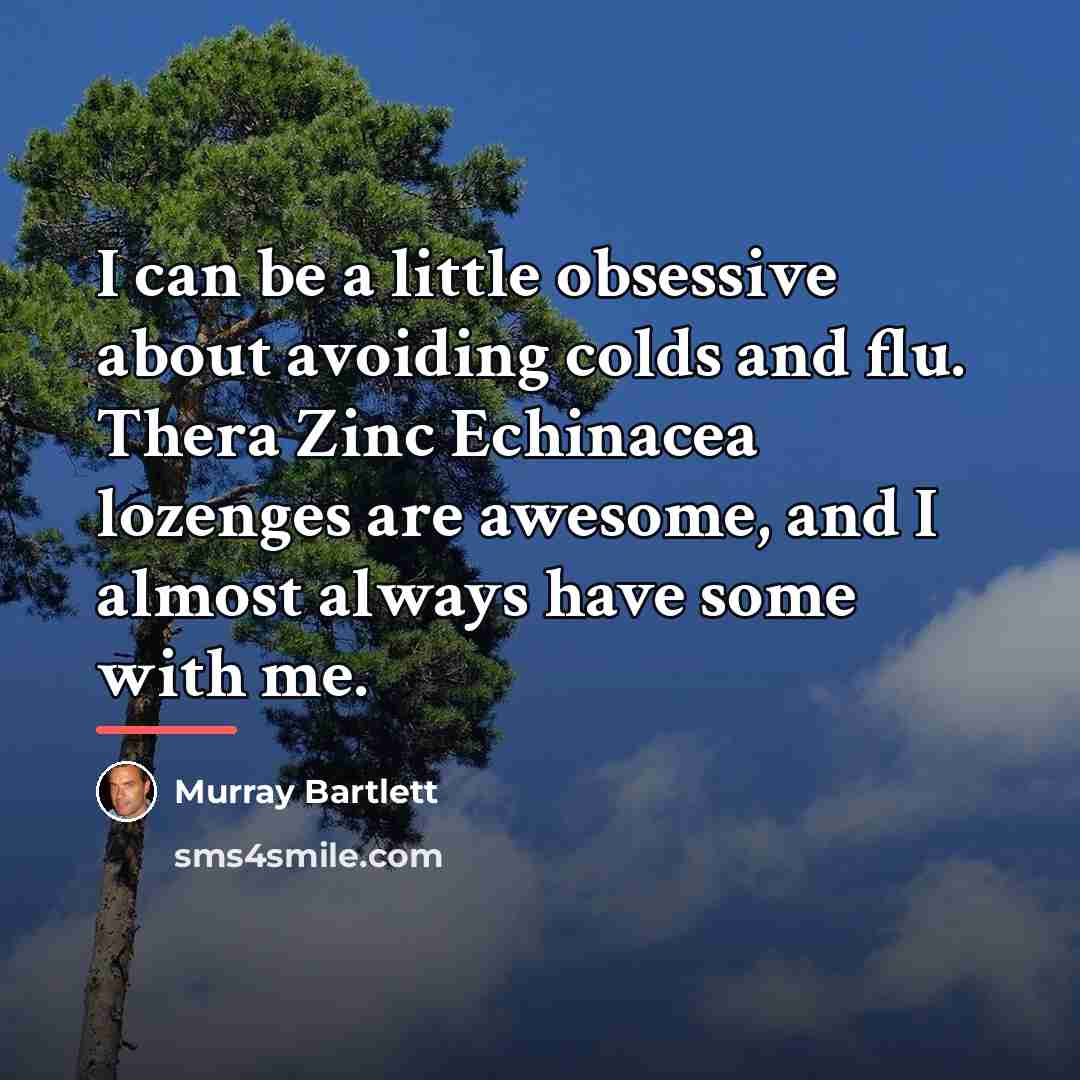 “I can be a little obsessive about avoiding colds and…” quote by Murray Bartlett