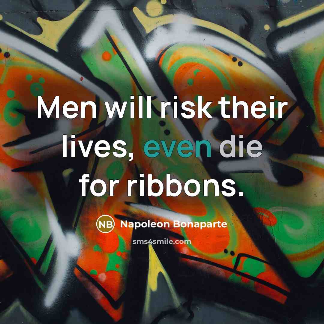 “Men will risk their lives, even die for ribbons.…” quote by Napoleon Bonaparte