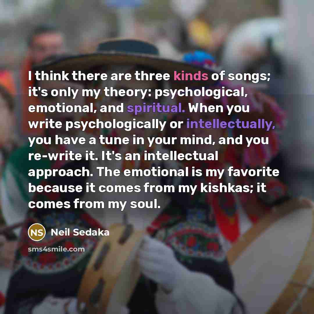 “I think there are three kinds of songs; it's only…” quote by Neil Sedaka