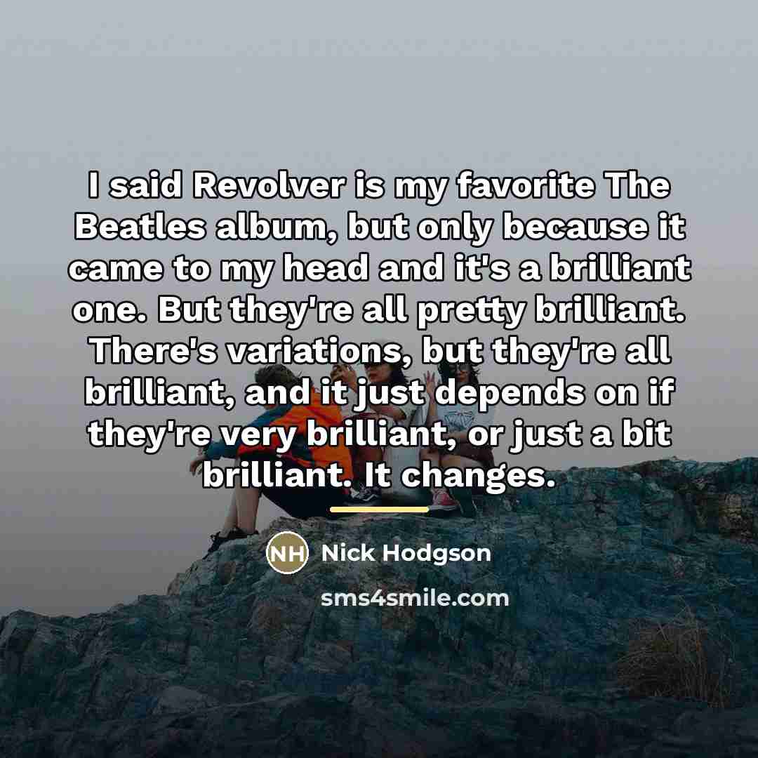 “I said Revolver is my favorite The Beatles album, but…” quote by Nick Hodgson