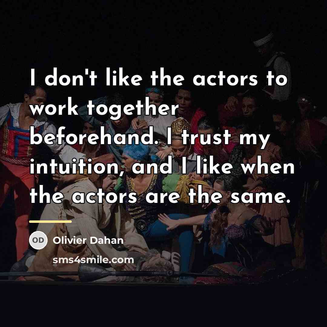 “I don't like the actors to work together beforehand. I…” quote by Olivier Dahan