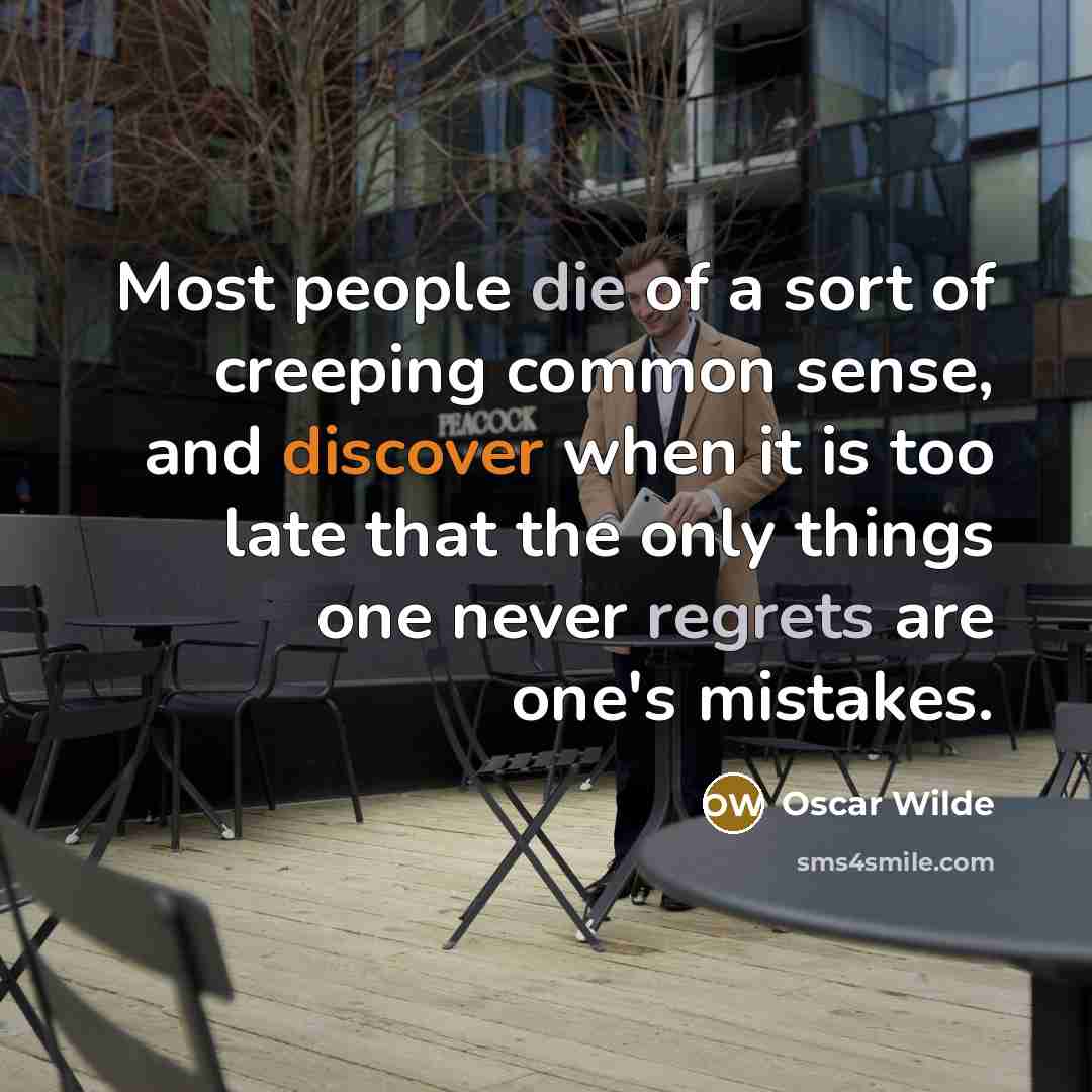 “Most people die of a sort of creeping common sense,…” quote by Oscar Wilde