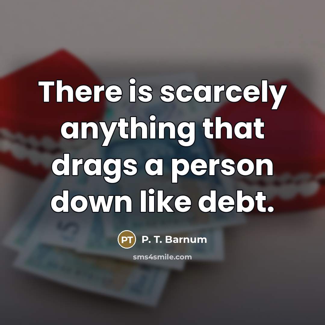 “There is scarcely anything that drags a person down like…” quote by P. T. Barnum