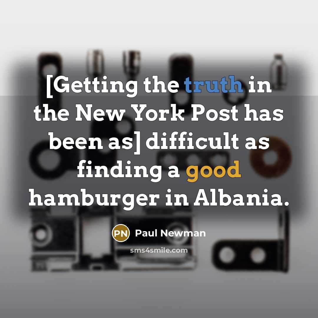 “[Getting the truth in the New York Post has been…” quote by Paul Newman
